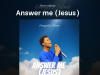 Download Music: Answer Me (Jesus) by Evangelist Odince