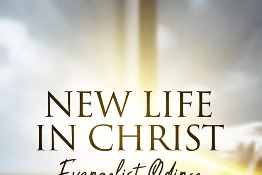 New Life in Christ By Evangelist Odince